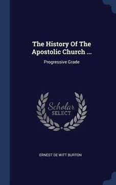 portada The History Of The Apostolic Church ...: Progressive Grade (en Inglés)