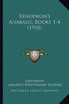 portada xenophon's anabasis, books 1-4 (1910) (in English)