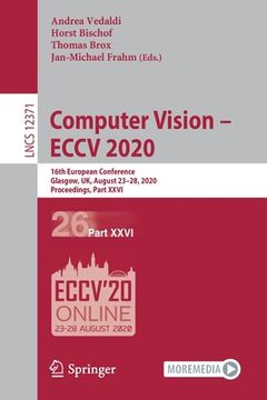 portada Computer Vision - Eccv 2020: 16th European Conference, Glasgow, Uk, August 23-28, 2020, Proceedings, Part XXVI (en Inglés)