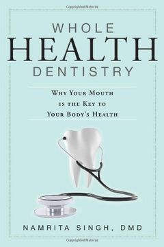 portada Whole Health Dentistry: Why Your Mouth is the key to Your Body's Health (en Inglés)