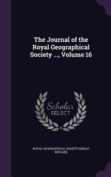 portada The Journal of the Royal Geographical Society ..., Volume 16 (en Inglés)