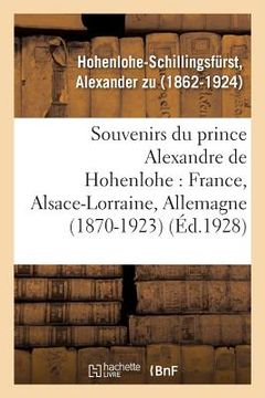 portada Souvenirs Du Prince Alexandre de Hohenlohe: France, Alsace-Lorraine, Allemagne (1870-1923) (en Francés)