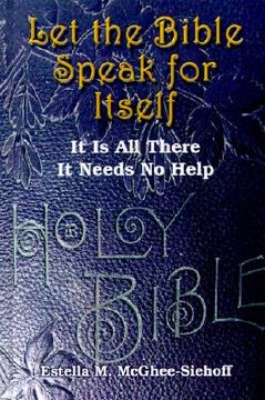 portada let the bible speak for itself: it is all there it needs no help