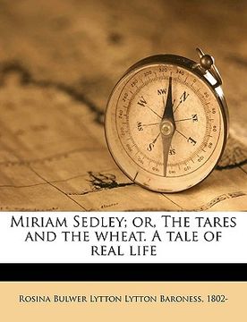 portada miriam sedley; or, the tares and the wheat. a tale of real life volume 1