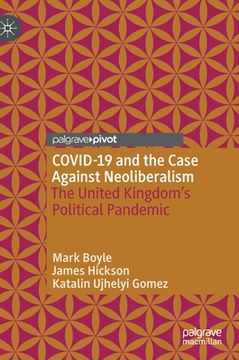 portada Covid-19 and the Case Against Neoliberalism: The United Kingdom's Political Pandemic (en Inglés)