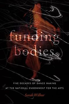 portada Funding Bodies: Five Decades of Dance Making at the National Endowment for the Arts (en Inglés)