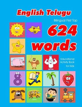 portada English - Telugu Bilingual First Top 624 Words Educational Activity Book for Kids: Easy vocabulary learning flashcards best for infants babies toddler (en Inglés)