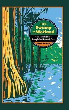 portada From Swamp to Wetland: The Creation of Everglades National Park (Environmental History and the American South Ser. ) (en Inglés)