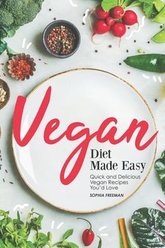 portada Vegan Diet Made Easy: Quick and Delicious Vegan Recipes You'd Love (en Inglés)