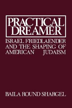 portada practical dreamer: israel friedlander and the shaping of american judaism (en Inglés)