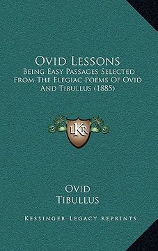 portada ovid lessons: being easy passages selected from the elegiac poems of ovid and tibullus (1885) (en Inglés)