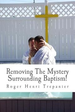 portada Removing The Mystery Surrounding Baptism! (en Inglés)