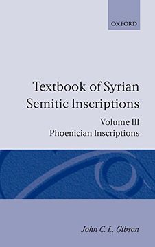 portada Textbook of Syrian Semitic Inscriptions: Volume 3: Phoenician Inscriptions, Including Inscriptions in the Mixed Dialect of Arslan Tash (en Inglés)