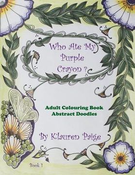 portada Who Ate My Purple Crayon ?: Adult Colouring Book Abstract Doodles (en Inglés)