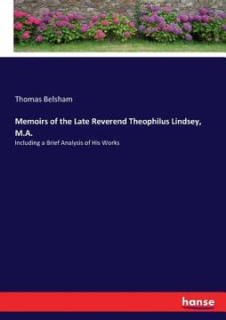 portada Memoirs of the Late Reverend Theophilus Lindsey, M.A.: Including a Brief Analysis of His Works (en Inglés)