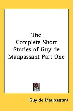 portada the complete short stories of guy de maupassant part one (en Inglés)