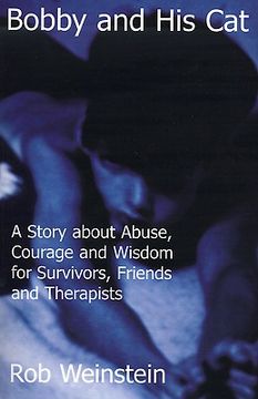 portada bobby and his cat: a story about abuse, courage and wisdom for survivors, friends and therapists (en Inglés)