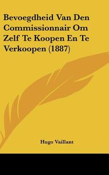 portada Bevoegdheid Van Den Commissionnair Om Zelf Te Koopen En Te Verkoopen (1887)