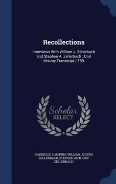 portada Recollections: Interviews With William J. Zellerbach and Stephen A. Zellerbach: Oral History Transcript / 199 (en Inglés)