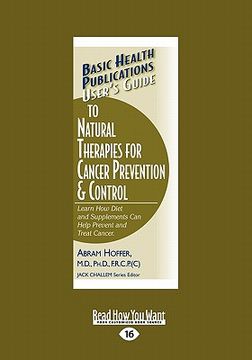 portada user's guide to natural therapies for cancer prevention and control: learn how diet and supplements can help prevent and treat cancer. (large print 16 (in English)