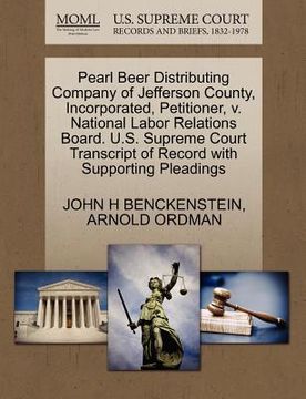 portada pearl beer distributing company of jefferson county, incorporated, petitioner, v. national labor relations board. u.s. supreme court transcript of rec