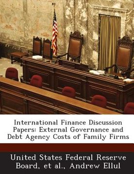 portada International Finance Discussion Papers: External Governance and Debt Agency Costs of Family Firms (en Inglés)