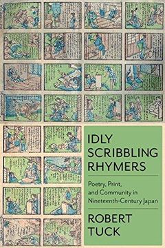 portada Idly Scribbling Rhymers: Poetry, Print, and Community in Nineteenth-Century Japan (Studies of the Weatherhead East Asian Institute, Columbia University) (en Inglés)