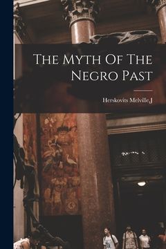 portada The Myth Of The Negro Past (en Inglés)