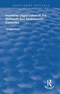 portada Industrial Organization in the Sixteenth and Seventeenth Centuries (Routledge Revivals) (in English)
