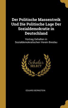 portada Der Politische Massentreik und die Politische Lage der Sozialdemokratie in Deutschland: Vortrag Gehalten in Sozialdemokratischen Verein Breslau (en Alemán)