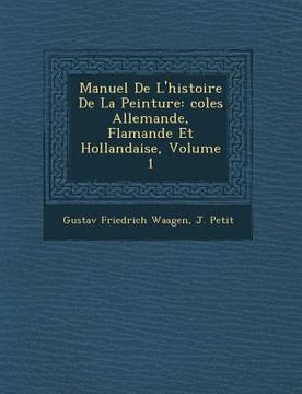 portada Manuel de L'Histoire de La Peinture: Coles Allemande, Flamande Et Hollandaise, Volume 1 (en Francés)