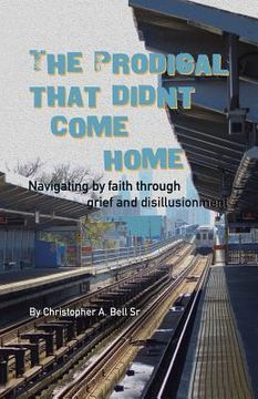 portada The Prodigal That Didn't Come Home: Navigating by faith through grief and disillusionment (in English)