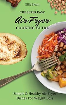 portada The Super Easy air Fryer Cooking Guide: Simple & Healthy air Fryer Dishes for Weight Loss (en Inglés)