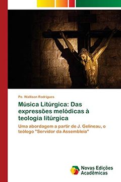 portada Música Litúrgica: Das Expressões Melódicas à Teologia Litúrgica: Uma Abordagem a Partir de j. Gelineau, o Teólogo "Servidor da Assembleia"