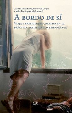 portada A Bordo de si: Viaje y Experiencia Creativa en la Practica Artist ica Contemporanea (in Spanish)