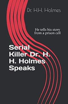 portada Serial Killer Dr. H. H. Holmes Speaks: He tells his story from a prison cell (en Inglés)