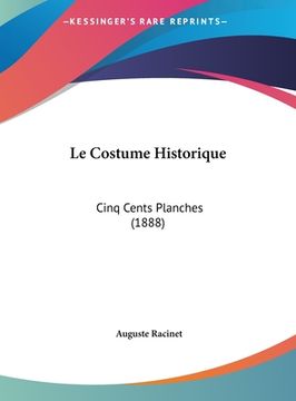 portada Le Costume Historique: Cinq Cents Planches (1888) (en Francés)