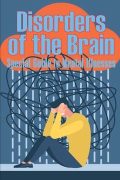 portada Disorders of the Brain - Special Guide to Mental Illnesses: Human Brain What Causes Brain Disorder Mental Health Illness Different Types of Mental Dis (en Inglés)