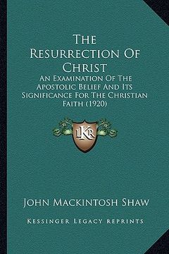 portada the resurrection of christ the resurrection of christ: an examination of the apostolic belief and its significance an examination of the apostolic bel (en Inglés)