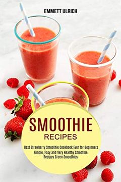 portada Smoothie Recipes: Best Strawberry Smoothie Cookbook Ever for Beginners (Simple, Easy and Very Healthy Smoothie Recipes Green Smoothies) (in English)