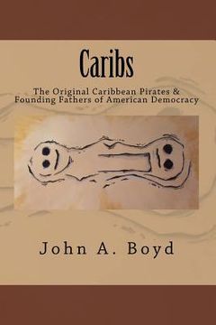 portada Caribs: The Original Caribbean Pirates & Founding Fathers of American Democracy (en Inglés)