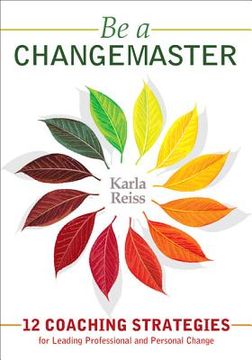 portada be a changemaster: 12 coaching strategies for leading professional and personal change (en Inglés)