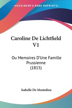 portada Caroline De Lichtfield V1: Ou Memoires D'Une Famille Prussienne (1815) (in French)