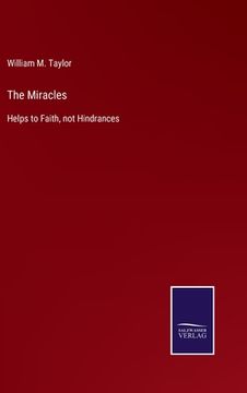 portada The Miracles: Helps to Faith, not Hindrances (en Inglés)
