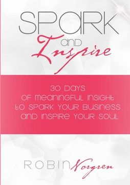 portada Spark and Inspire: 30 Days of Meaningful Insight to Spark Your Business and Inspire Your Soul (en Inglés)