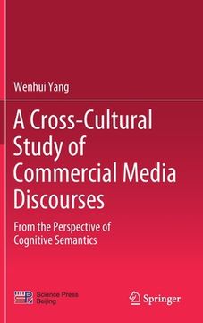 portada A Cross-Cultural Study of Commercial Media Discourses: From the Perspective of Cognitive Semantics (en Inglés)
