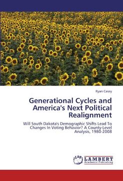 portada Generational Cycles and America's Next Political Realignment: Will South Dakota's Demographic Shifts Lead To Changes In Voting Behavior? A County-Level Analysis, 1980-2008
