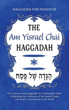 portada Haggadah for Passover - The Am Yisrael Chai Haggadah: The Concise Israeli Haggadah for a Meaningful Seder Celebrating the Continuity of the Jewish Peo (en Inglés)