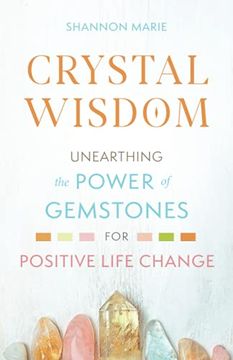 portada Crystal Wisdom: Unearthing the Power of Gemstones for Positive Life Change (The Crystal Wisdom Series) (en Inglés)