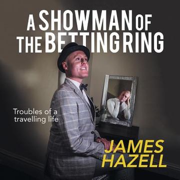 portada A Showman of the Betting Ring: Troubles of a Travelling Life (en Inglés)